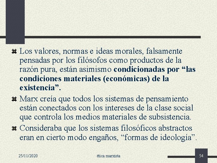 Los valores, normas e ideas morales, falsamente pensadas por los filósofos como productos de