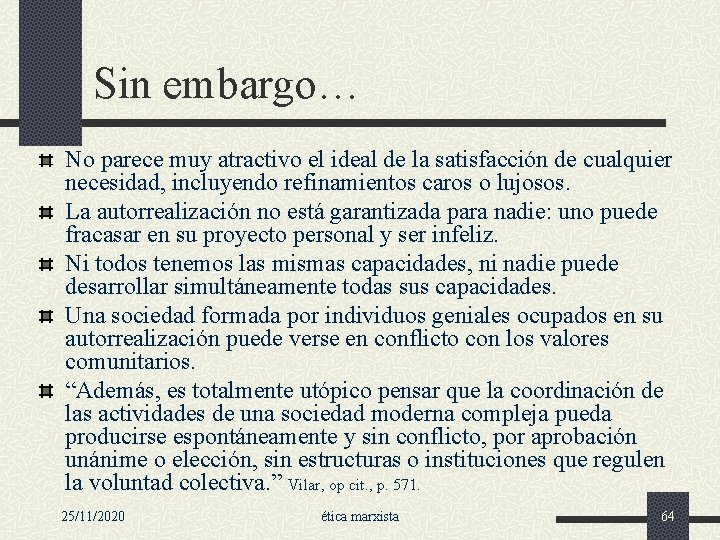 Sin embargo… No parece muy atractivo el ideal de la satisfacción de cualquier necesidad,