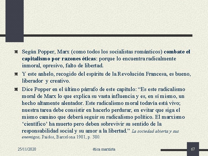 Según Popper, Marx (como todos los socialistas románticos) combate el capitalismo por razones éticas: