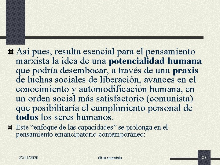 Así pues, resulta esencial para el pensamiento marxista la idea de una potencialidad humana