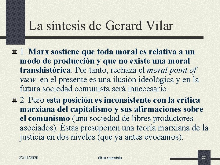 La síntesis de Gerard Vilar 1. Marx sostiene que toda moral es relativa a