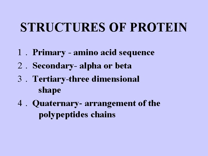 STRUCTURES OF PROTEIN 1. Primary - amino acid sequence 2. Secondary- alpha or beta