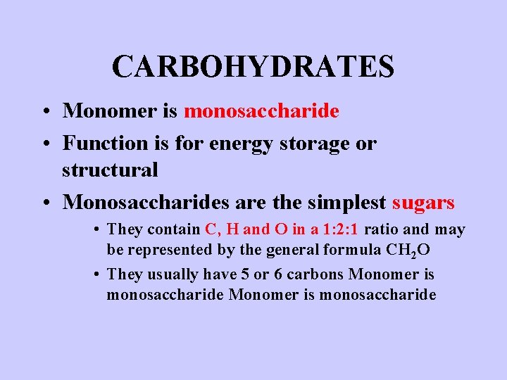 CARBOHYDRATES • Monomer is monosaccharide • Function is for energy storage or structural •