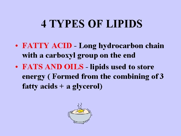 4 TYPES OF LIPIDS • FATTY ACID - Long hydrocarbon chain with a carboxyl