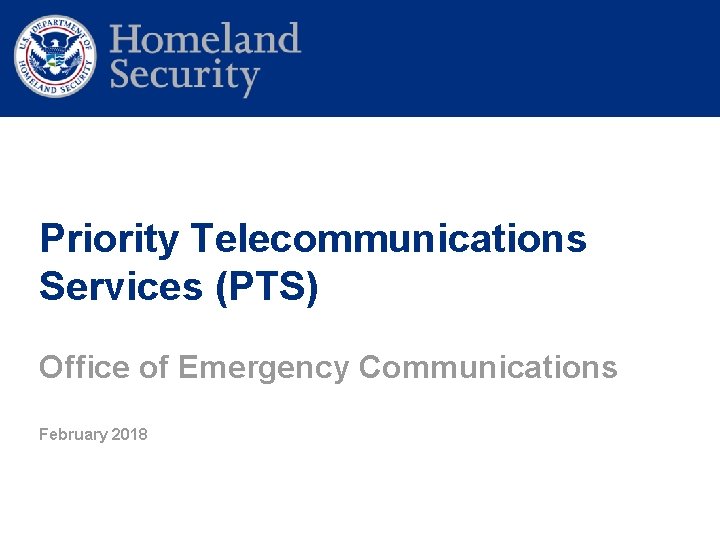 Priority Telecommunications Services (PTS) Office of Emergency Communications February 2018 