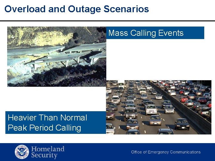 Overload and Outage Scenarios Mass Calling Events Heavier Than Normal Peak Period Calling Homeland