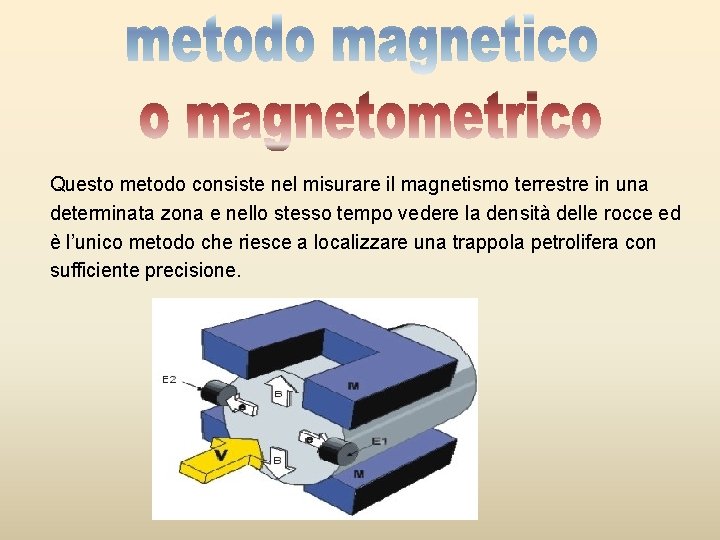 Questo metodo consiste nel misurare il magnetismo terrestre in una determinata zona e nello