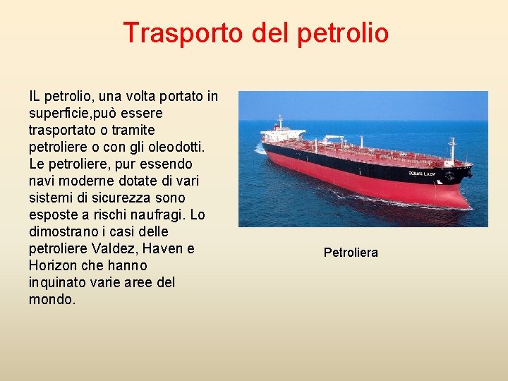 Trasporto del petrolio IL petrolio, una volta portato in superficie, può essere trasportato o