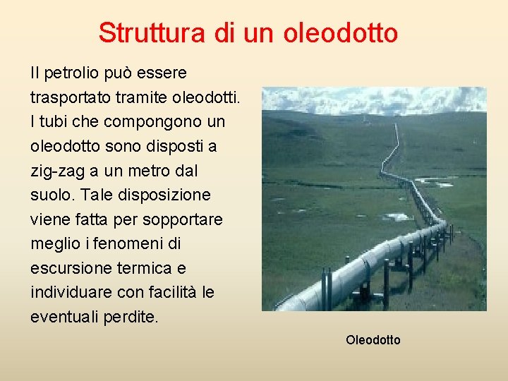 Struttura di un oleodotto Il petrolio può essere trasportato tramite oleodotti. I tubi che