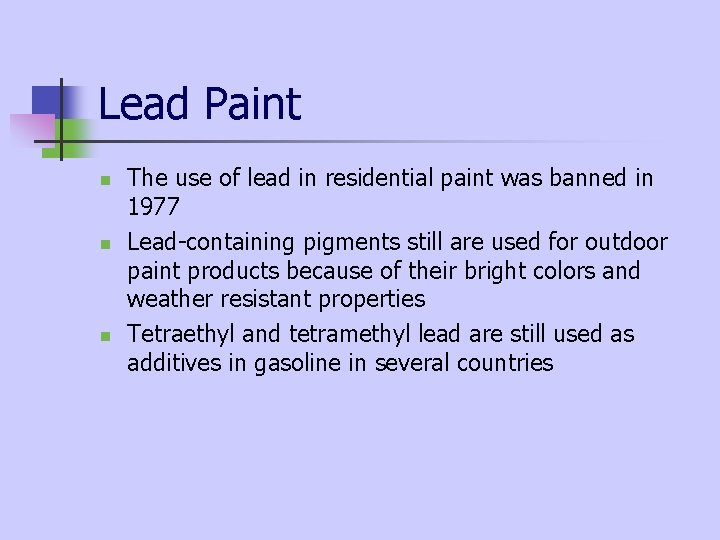 Lead Paint n n n The use of lead in residential paint was banned Lead Paint n n n The use of lead in residential paint was banned