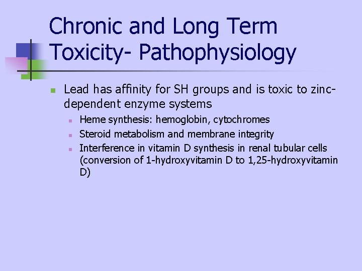 Chronic and Long Term Toxicity- Pathophysiology n Lead has affinity for SH groups and Chronic and Long Term Toxicity- Pathophysiology n Lead has affinity for SH groups and