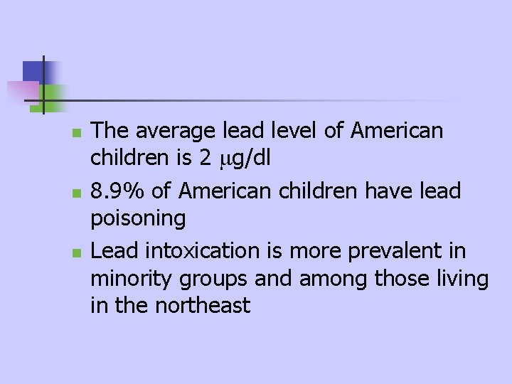 n n n The average lead level of American children is 2 g/dl 8. n n n The average lead level of American children is 2 g/dl 8.