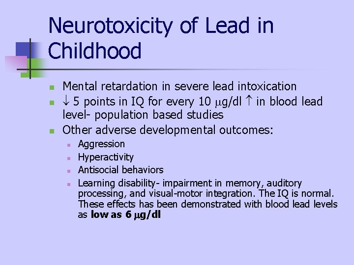 Neurotoxicity of Lead in Childhood n n n Mental retardation in severe lead intoxication Neurotoxicity of Lead in Childhood n n n Mental retardation in severe lead intoxication