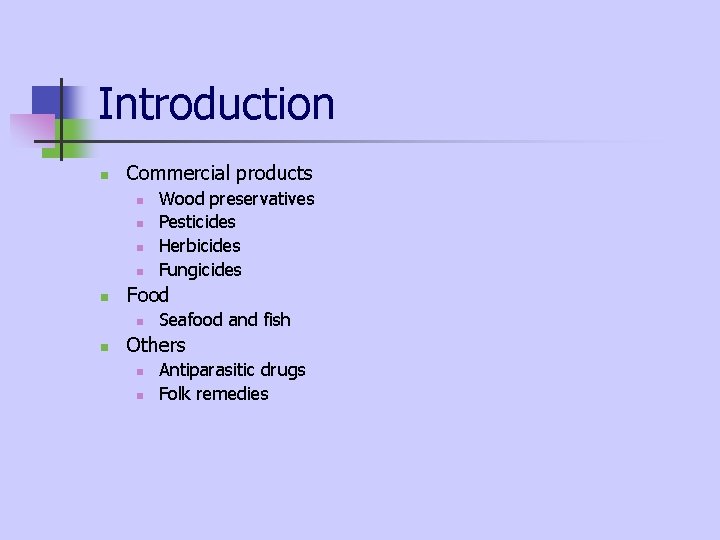 Introduction n Commercial products n n n Food n n Wood preservatives Pesticides Herbicides Introduction n Commercial products n n n Food n n Wood preservatives Pesticides Herbicides