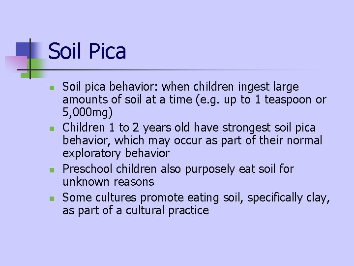 Soil Pica n n Soil pica behavior: when children ingest large amounts of soil Soil Pica n n Soil pica behavior: when children ingest large amounts of soil
