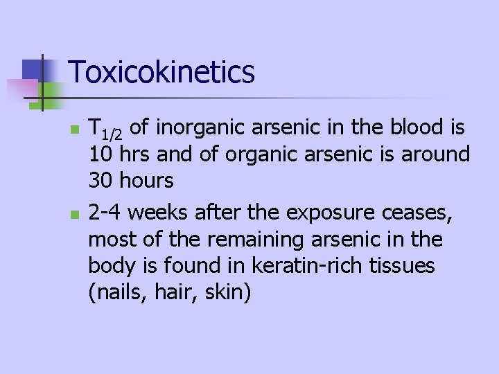 Toxicokinetics n n T 1/2 of inorganic arsenic in the blood is 10 hrs Toxicokinetics n n T 1/2 of inorganic arsenic in the blood is 10 hrs