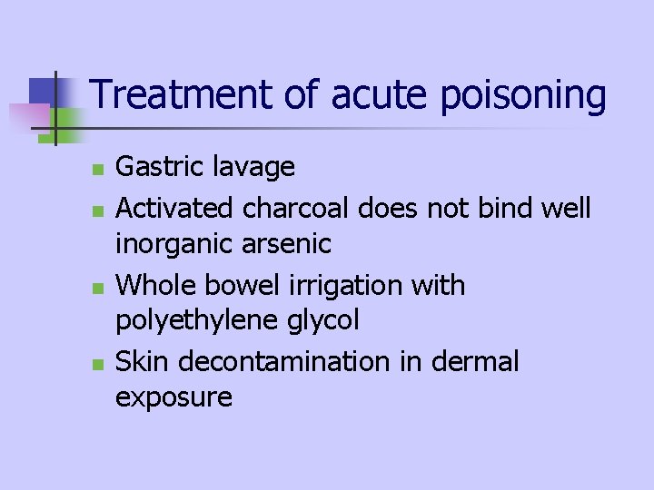 Treatment of acute poisoning n n Gastric lavage Activated charcoal does not bind well Treatment of acute poisoning n n Gastric lavage Activated charcoal does not bind well