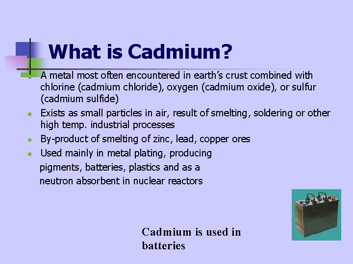 What is Cadmium? n n A metal most often encountered in earth’s crust combined What is Cadmium? n n A metal most often encountered in earth’s crust combined