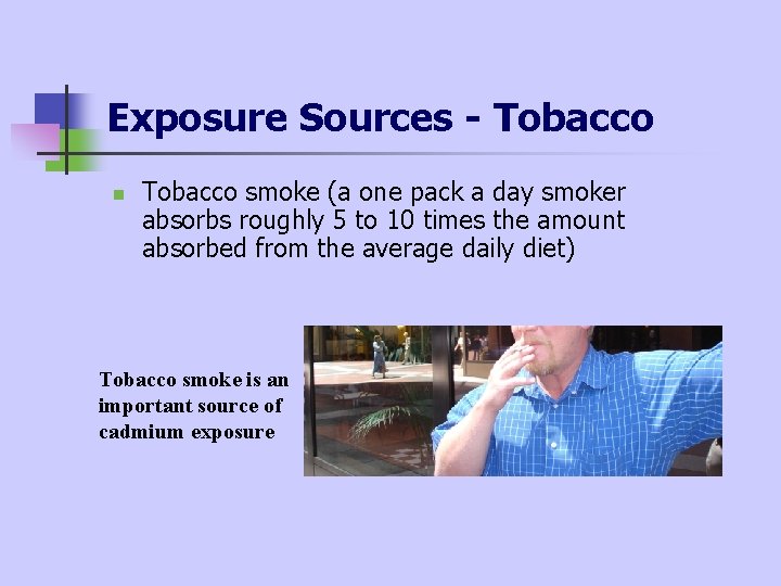Exposure Sources - Tobacco n Tobacco smoke (a one pack a day smoker absorbs Exposure Sources - Tobacco n Tobacco smoke (a one pack a day smoker absorbs