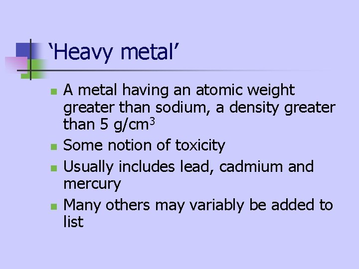 ‘Heavy metal’ n n A metal having an atomic weight greater than sodium, a ‘Heavy metal’ n n A metal having an atomic weight greater than sodium, a