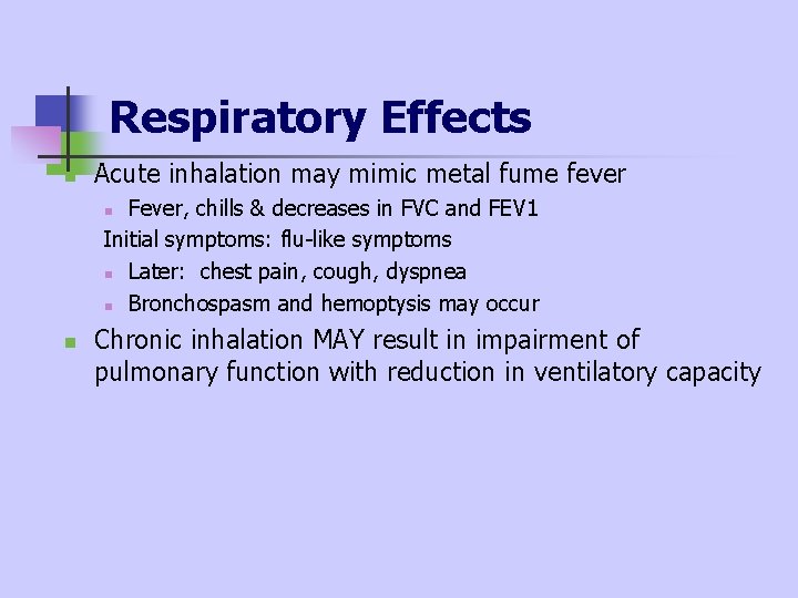 Respiratory Effects n Acute inhalation may mimic metal fume fever Fever, chills & decreases Respiratory Effects n Acute inhalation may mimic metal fume fever Fever, chills & decreases