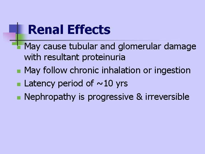 Renal Effects n n May cause tubular and glomerular damage with resultant proteinuria May Renal Effects n n May cause tubular and glomerular damage with resultant proteinuria May