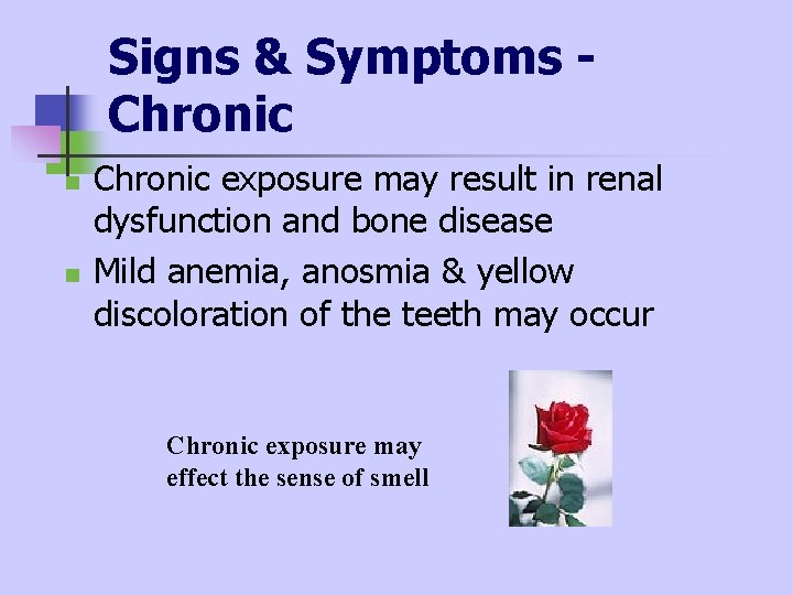 Signs & Symptoms Chronic n n Chronic exposure may result in renal dysfunction and Signs & Symptoms Chronic n n Chronic exposure may result in renal dysfunction and