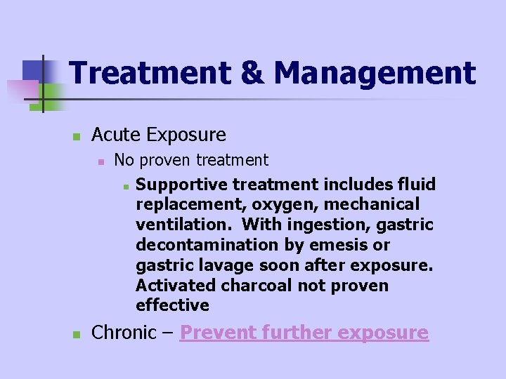 Treatment & Management n Acute Exposure n n No proven treatment n Supportive treatment Treatment & Management n Acute Exposure n n No proven treatment n Supportive treatment