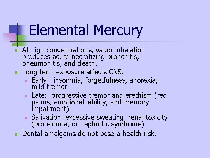 Elemental Mercury n n n At high concentrations, vapor inhalation produces acute necrotizing bronchitis, Elemental Mercury n n n At high concentrations, vapor inhalation produces acute necrotizing bronchitis,
