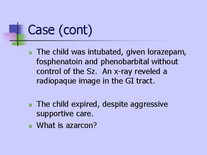 Case (cont) n n n The child was intubated, given lorazepam, fosphenatoin and phenobarbital Case (cont) n n n The child was intubated, given lorazepam, fosphenatoin and phenobarbital