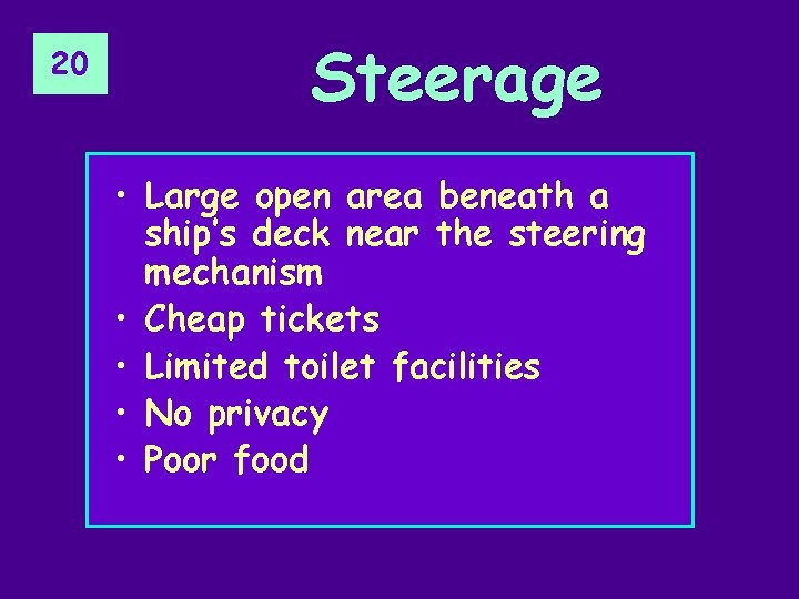 20 Steerage • Large open area beneath a ship’s deck near the steering mechanism