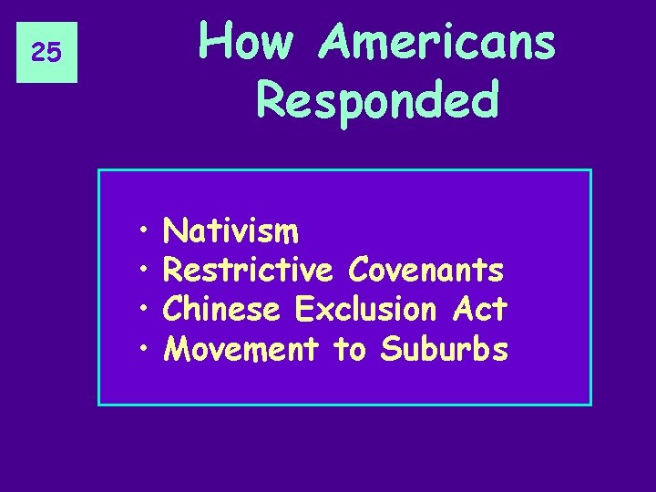 How Americans Responded 25 • • Nativism Restrictive Covenants Chinese Exclusion Act Movement to