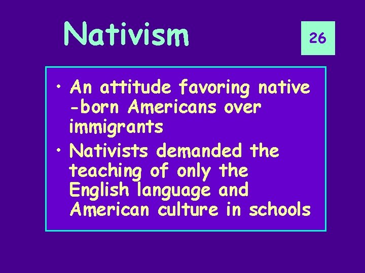 Nativism 26 • An attitude favoring native -born Americans over immigrants • Nativists demanded