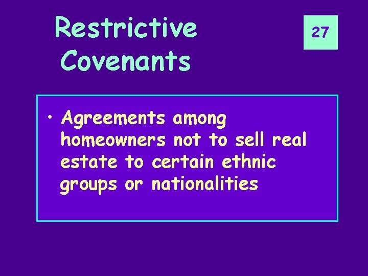 Restrictive Covenants • Agreements among homeowners not to sell real estate to certain ethnic