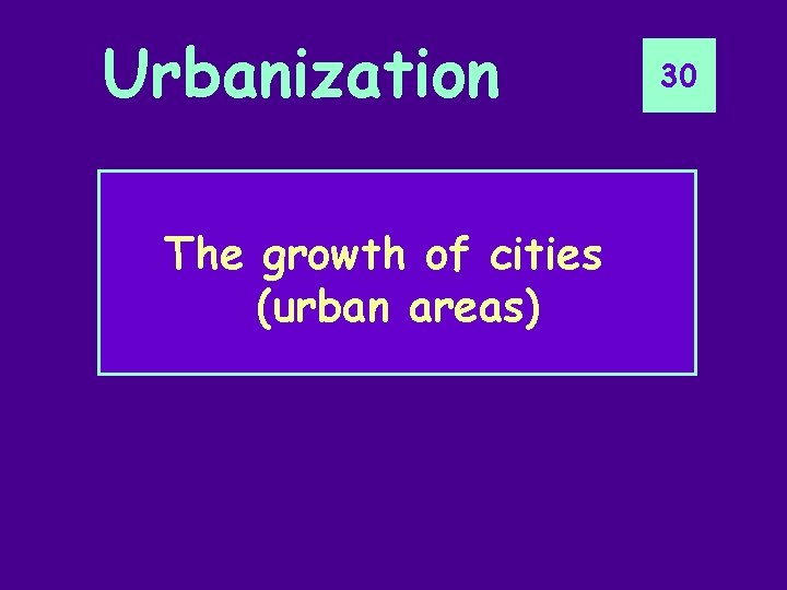 Urbanization The growth of cities (urban areas) 30 