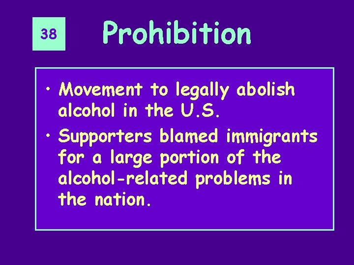 38 Prohibition • Movement to legally abolish alcohol in the U. S. • Supporters