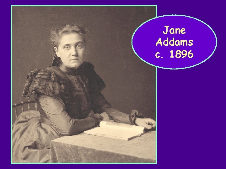 Jane Addams c. 1896 