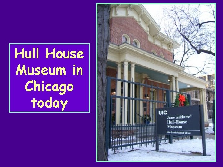 Hull House Museum in Chicago today 