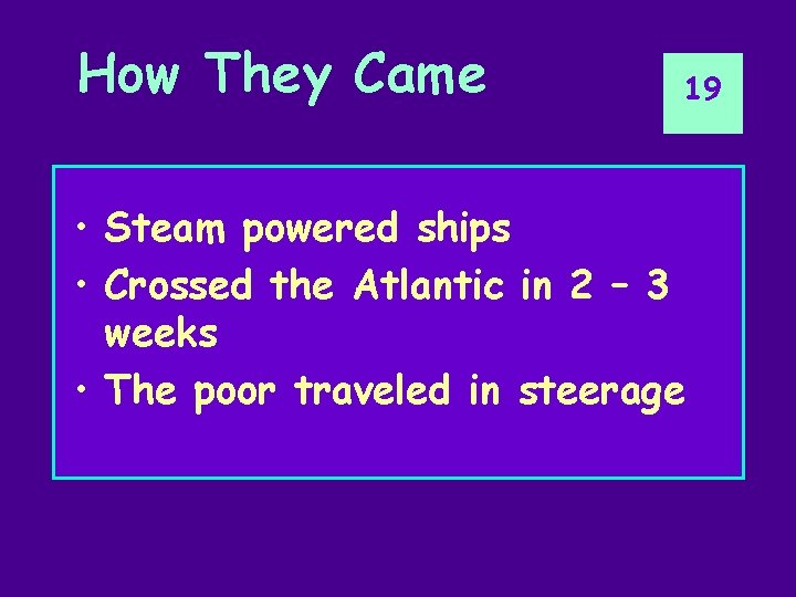 How They Came 19 • Steam powered ships • Crossed the Atlantic in 2