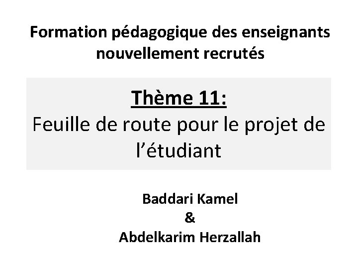 Formation pédagogique des enseignants nouvellement recrutés Thème 11: Feuille de route pour le projet