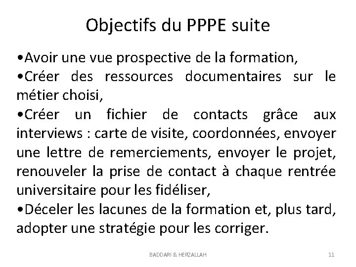 Objectifs du PPPE suite • Avoir une vue prospective de la formation, • Créer