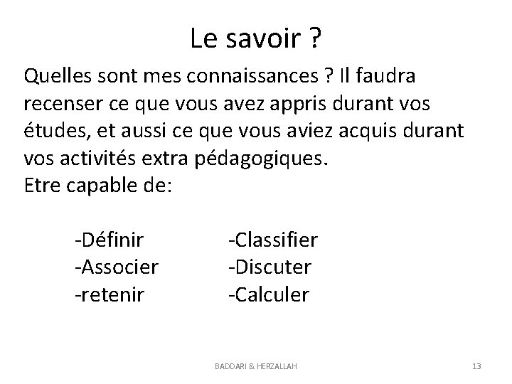 Le savoir ? Quelles sont mes connaissances ? Il faudra recenser ce que vous