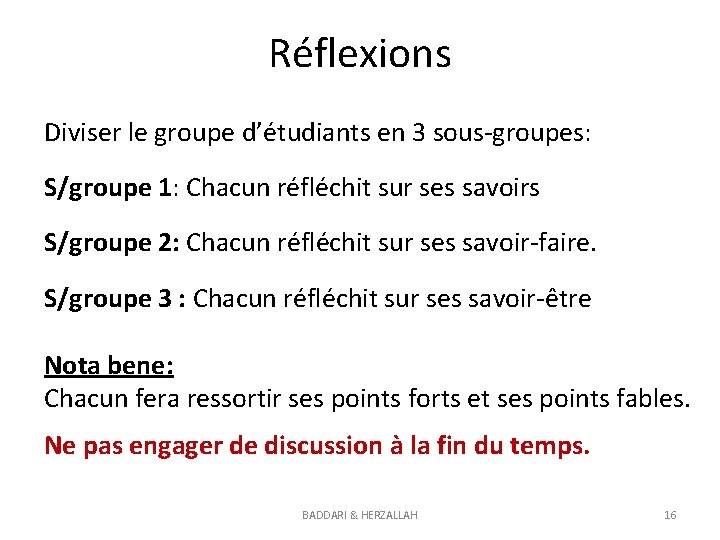 Réflexions Diviser le groupe d’étudiants en 3 sous-groupes: S/groupe 1: Chacun réfléchit sur ses