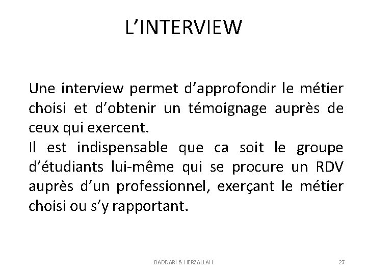 L’INTERVIEW Une interview permet d’approfondir le métier choisi et d’obtenir un témoignage auprès de