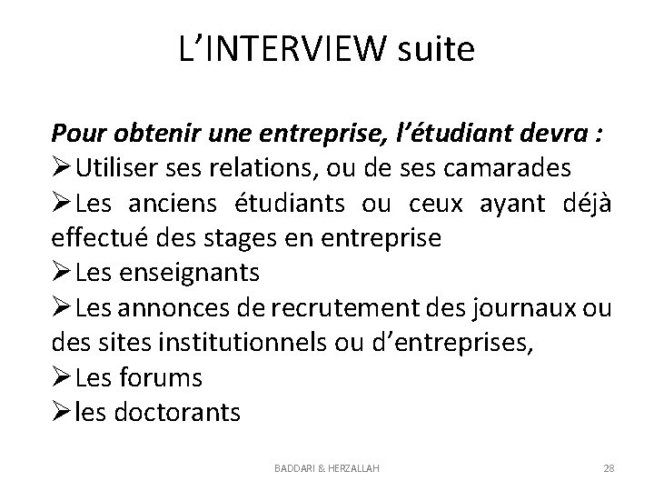 L’INTERVIEW suite Pour obtenir une entreprise, l’étudiant devra : ØUtiliser ses relations, ou de