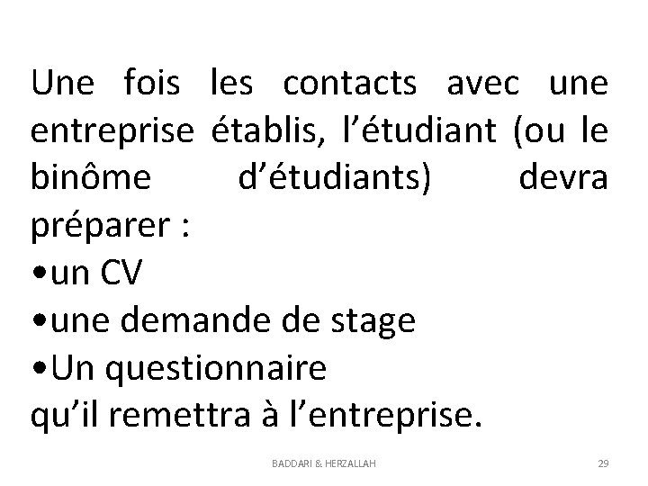 Une fois les contacts avec une entreprise établis, l’étudiant (ou le binôme d’étudiants) devra