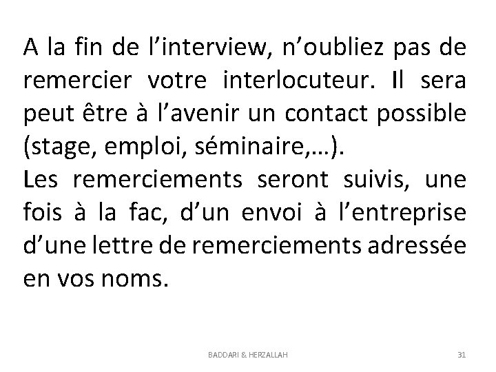 A la fin de l’interview, n’oubliez pas de remercier votre interlocuteur. Il sera peut