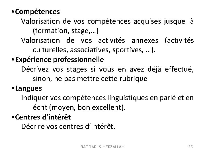  • Compétences Valorisation de vos compétences acquises jusque là (formation, stage, …) Valorisation