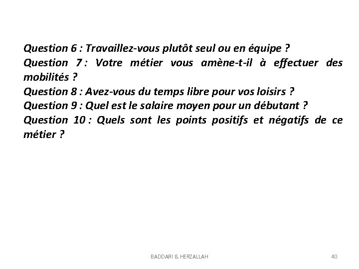 Question 6 : Travaillez-vous plutôt seul ou en équipe ? Question 7 : Votre