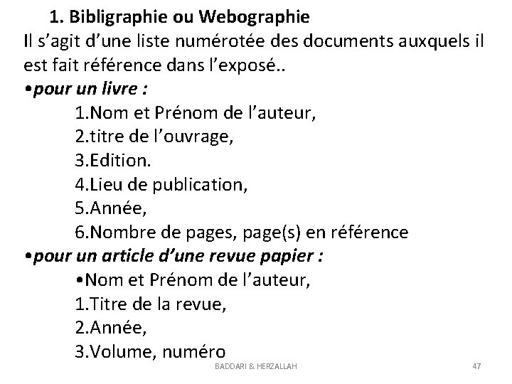 1. Bibligraphie ou Webographie Il s’agit d’une liste numérotée des documents auxquels il est